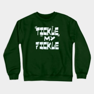 Tickle My Pickle Crewneck Sweatshirt